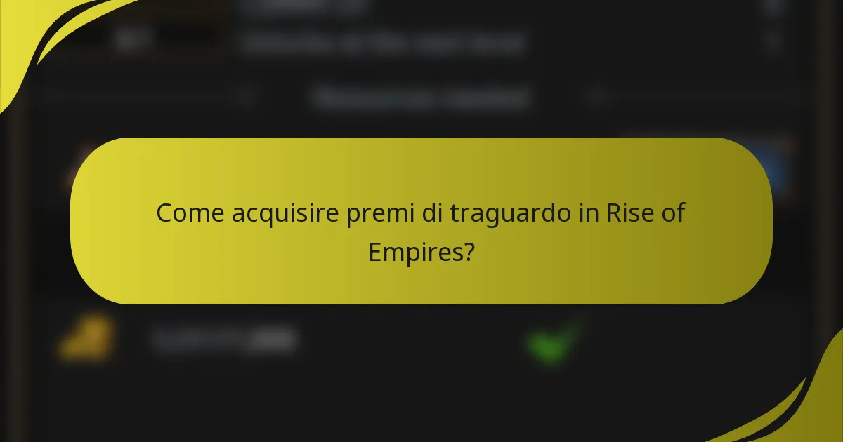 Come acquisire premi di traguardo in Rise of Empires?