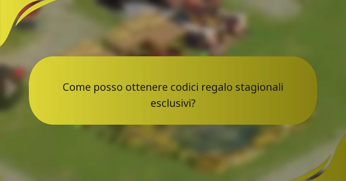 Come posso ottenere codici regalo stagionali esclusivi?