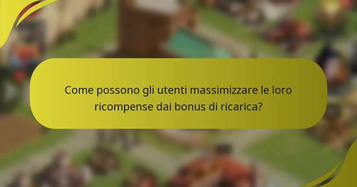 Come possono gli utenti massimizzare le loro ricompense dai bonus di ricarica?