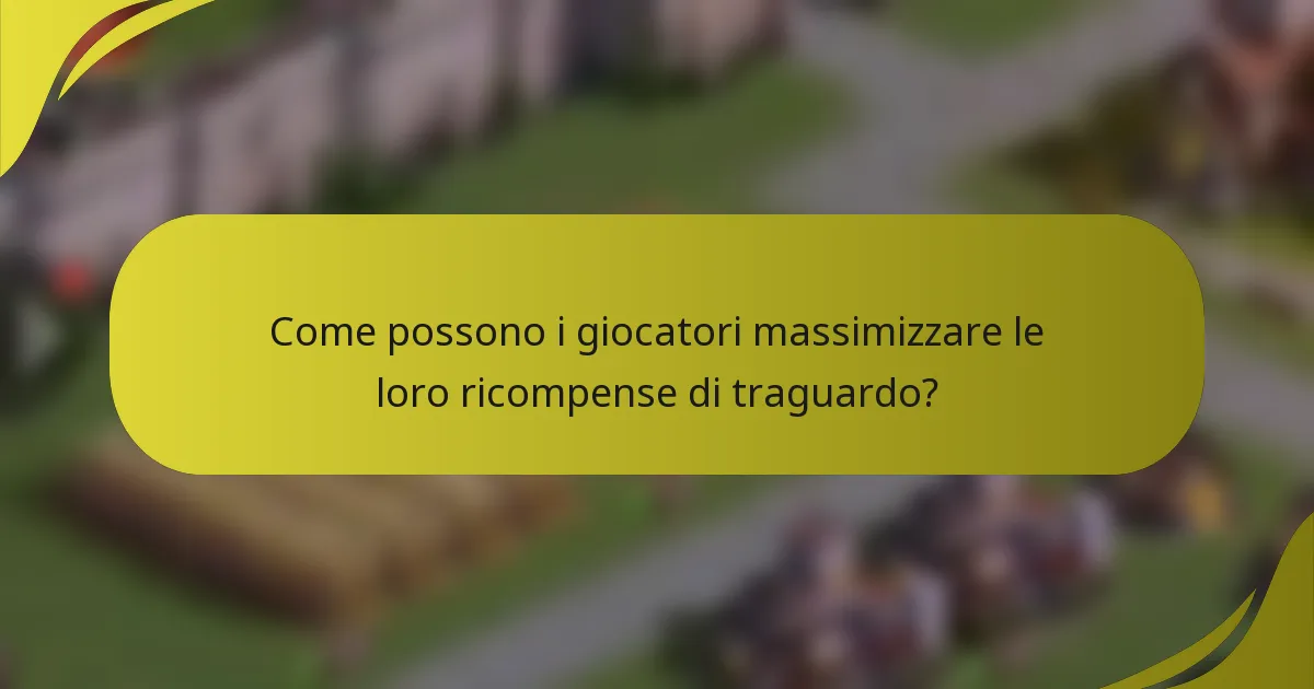 Come possono i giocatori massimizzare le loro ricompense di traguardo?