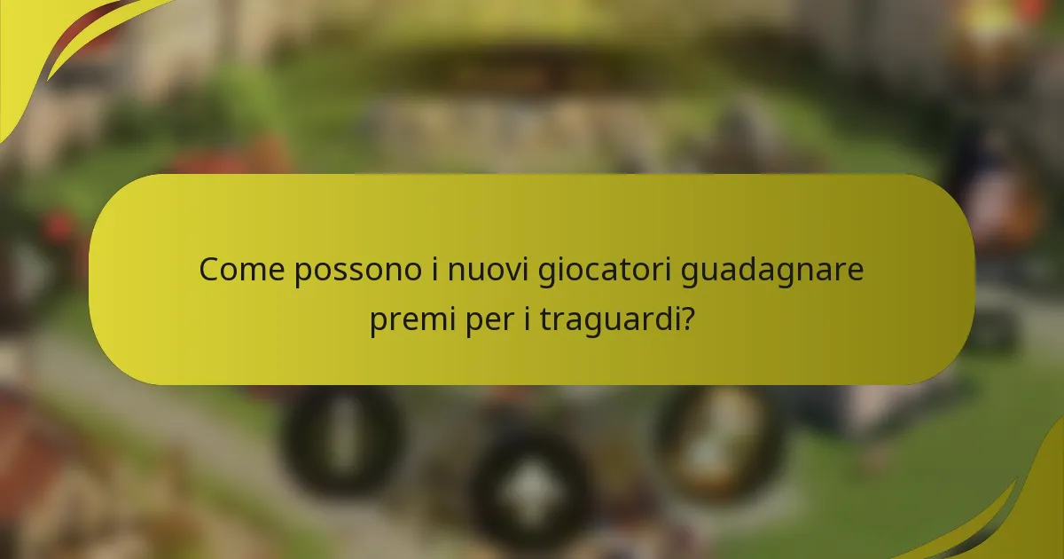 Come possono i nuovi giocatori guadagnare premi per i traguardi?