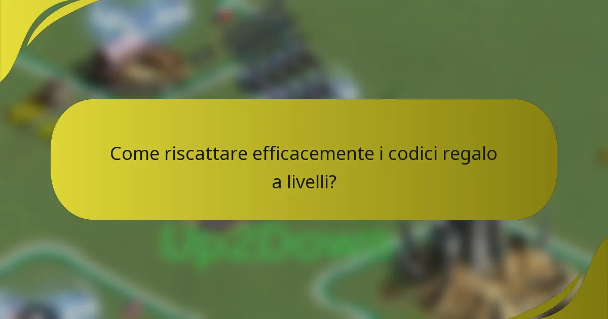 Come riscattare efficacemente i codici regalo a livelli?