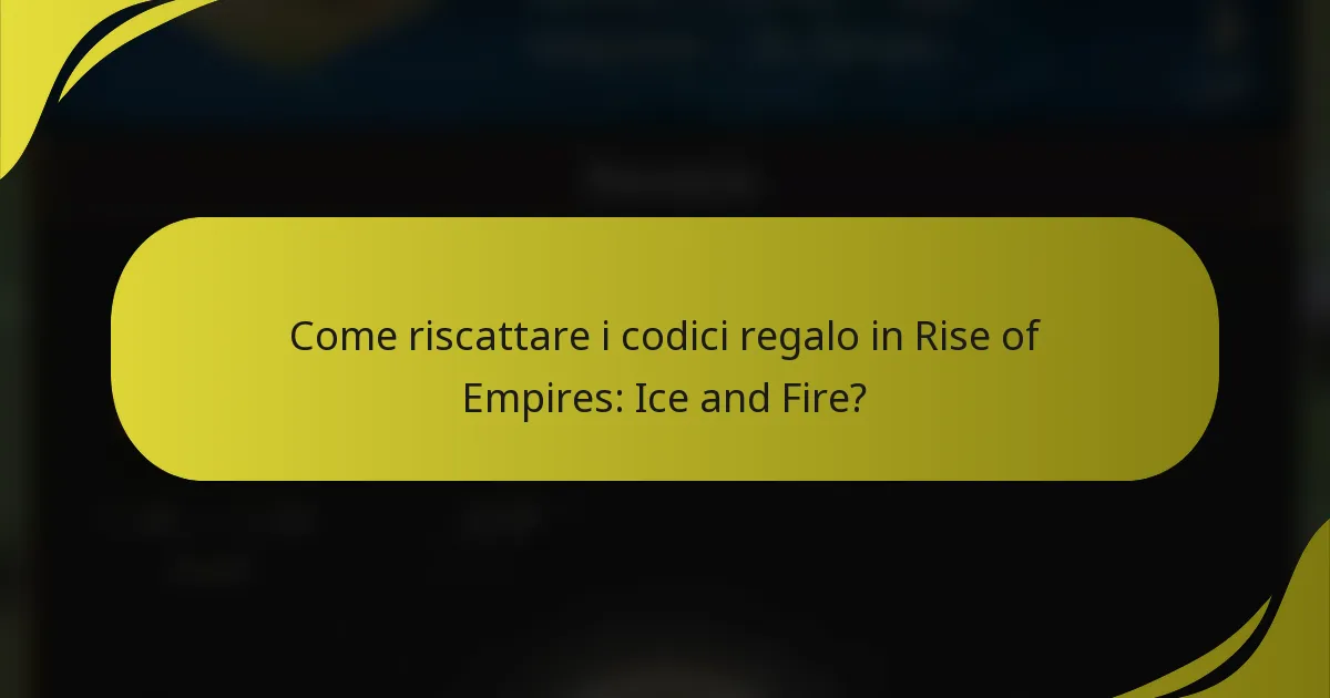Come riscattare i codici regalo in Rise of Empires: Ice and Fire?