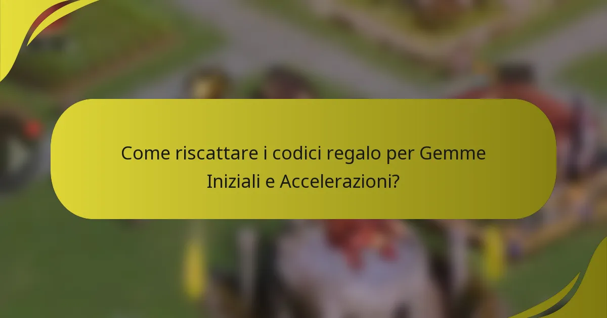 Come riscattare i codici regalo per Gemme Iniziali e Accelerazioni?
