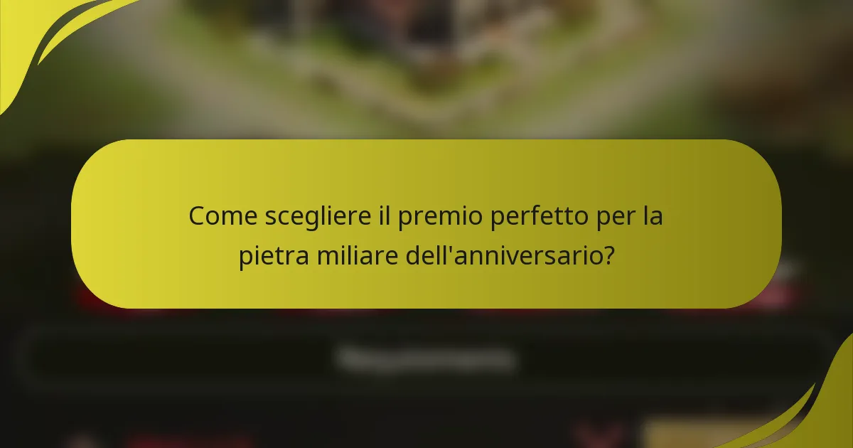Come scegliere il premio perfetto per la pietra miliare dell'anniversario?