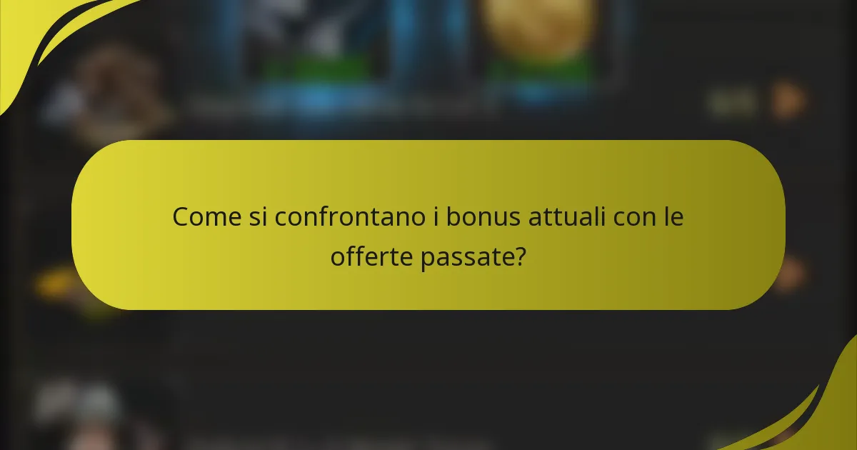 Come si confrontano i bonus attuali con le offerte passate?
