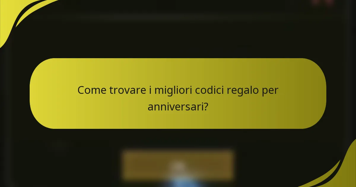 Come trovare i migliori codici regalo per anniversari?