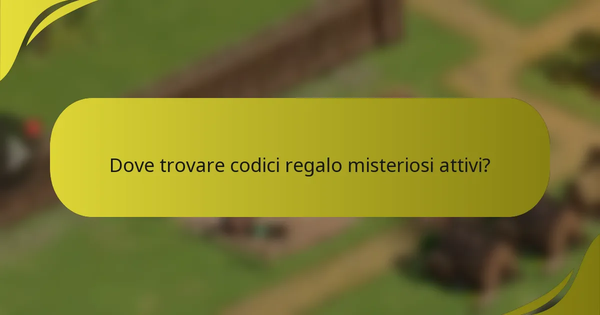 Dove trovare codici regalo misteriosi attivi?