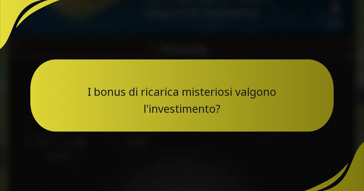 I bonus di ricarica misteriosi valgono l'investimento?