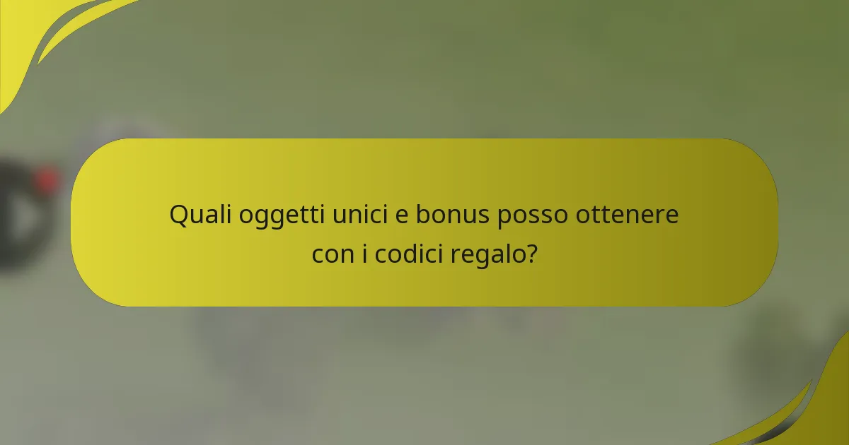 Quali oggetti unici e bonus posso ottenere con i codici regalo?