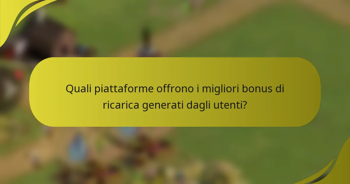 Quali piattaforme offrono i migliori bonus di ricarica generati dagli utenti?