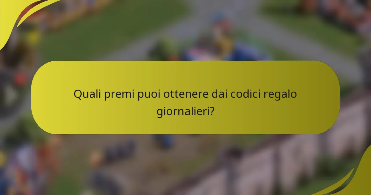 Quali premi puoi ottenere dai codici regalo giornalieri?