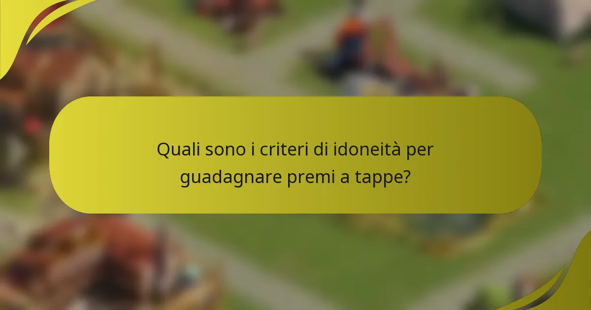 Quali sono i criteri di idoneità per guadagnare premi a tappe?