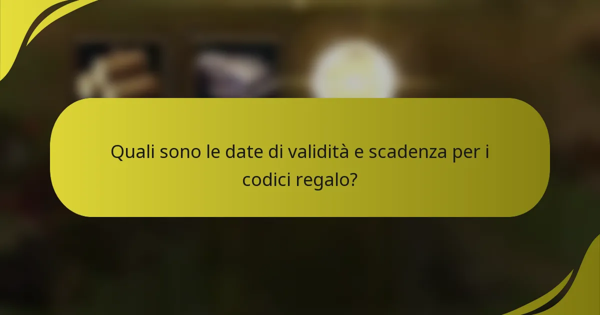 Quali sono le date di validità e scadenza per i codici regalo?