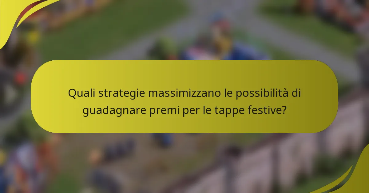 Quali strategie massimizzano le possibilità di guadagnare premi per le tappe festive?
