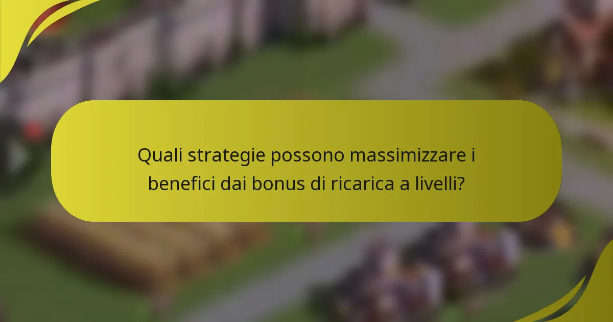 Quali strategie possono massimizzare i benefici dai bonus di ricarica a livelli?